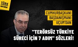 Cumhurbaşkanı Başdanışmanı Uçum'dan Terörsüz Türkiye süreci için 7 adım sözleri!