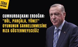 Cumhurbaşkanı Erdoğan: Böl,parçala, yönet oyununun sahnelenmesine izin vermeyeceğiz