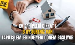 Ev sahipleri dikkat 3 ay süreniz var! Tapu işlemlerinde yeni dönem başlıyor