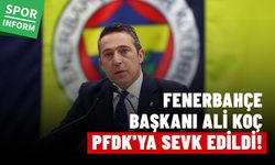 Fenerbahçe Başkanı Ali Koç PFDK’ya sevk edildi
