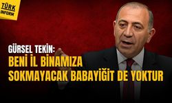 Gürsel Tekin: Beni il binamıza sokmayacak babayiğit de yoktur