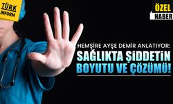 Hemşire Ayşe Demir anlatıyor: Sağlıkta şiddetin boyutu ve çözümü!