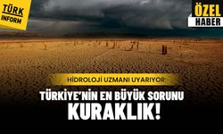 Hidroloji uzmanı uyarıyor: Türkiye’nin en büyük sorunu kuraklık!
