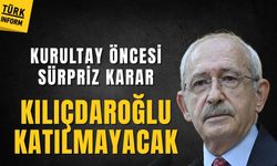 Kemal Kılıçdaroğlu CHP kurultayına katılmayacak