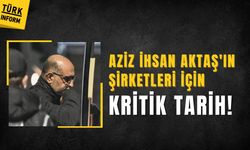 Aziz İhsan Aktaş'ın şirketleri için kritik tarih belli oldu