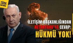 İletişim Başkanlığından Netanyahu'ya cevap: Hükmü Yok