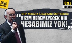 CHP Ankara İl Başkanı Ümit Erkol: Bizim veremeyecek bir hesabımız yok!