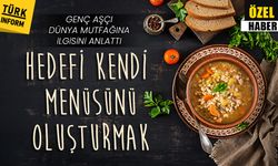 20 yaşındaki genç aşçı, dünya mutfaklarına ilgisini ve babasından aldığı ilhamı anlattı