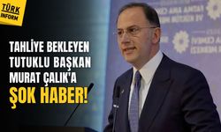 Tahliye bekleyen tutuklu başkan Murat Çalık'a şok haber!