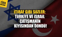İtiraf gibi sözler: Türkiye ve İsrail çatışmanın kıyısından döndü!