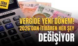Vergide yeni dönem! 2026’dan itibaren her şey değişiyor