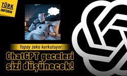 Yapay zeka korkutuyor: ChatGPT geceleri sizi düşünecek!