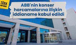 ABB'nin konser harcamalarına ilişkin iddianame kabul edildi