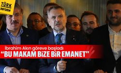 AK Parti'li İbrahim Akın göreve başladı “Bu makam bize bir emanet”