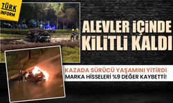 Alevler içinde kilitli kaldı: Kazada sürücü yaşamını yitirdi, marka hisseleri %9 değer kaybetti!