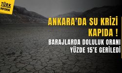 Ankara’da baraj doluluk oranı yüzde 15’e geriledi
