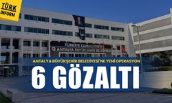 Antalya Büyükşehir Belediyesi’nde rüşvet operasyonu: 6 kişi gözaltında!