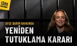 Ayşe Barım hakkında tahliye kararına yapılan itiraz kabul edildi