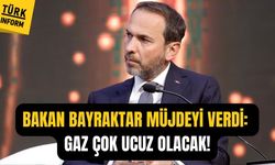 Bakan Bayraktar müjdeyi verdi: Gaz çok ucuz olacak!