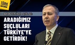 Ali Yerlikaya: Aradığımız suçluları Türkiye'ye getirdik!