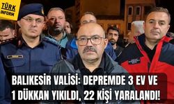 Balıkesir Valisi: Depremde 3 ev ve 1 dükkan yıkıldı, 22 kişi yaralandı!