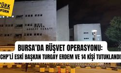 Bursa’da rüşvet operasyonu: CHP’li eski başkan Turgay Erdem ve 14 kişi tutuklandı!