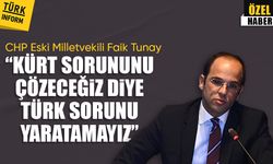 CHP eski Milletvekili Faik Tunay 'Kürt sorununu çözeceğiz diye Türk sorunu yaratamayız!'