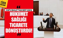 CHP'li Bulut'tan sert çıkış: 'Hükümet sağlığı ticarete dönüştürdü!'