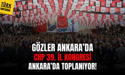 Gözler Ankara’da... CHP 39. İl Kongresi Ankara’da toplanıyor!