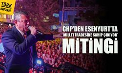 CHP’den Esenyurt’ta ‘Millet İradesine Sahip Çıkıyor’ mitingi
