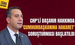 CHP'li Başarır hakkında 'Cumhurbaşkanına hakaret' soruşturması başlatıldı