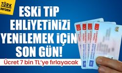 Eski tip ehliyetinizi yenilemek için son gün! Ücret 7 bin TL’ye fırlayacak