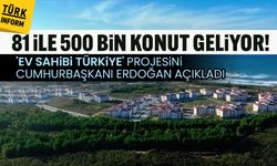 Erdoğan’dan “Ev Sahibi Türkiye” projesi: 81 ile 500 bin konut geliyor