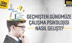 Geçmişten günümüze çalışma psikolojisi nasıl gelişti?