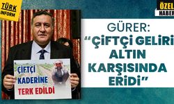 Gürer: Çiftçi daha çok çalışıyor ama daha az kazanıyor