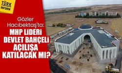 Gözler Hacıbektaş'ta: MHP Lideri Devlet Bahçeli açılışa katılacak mı?