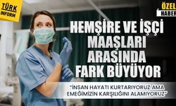 Hemşire ve işçi maaşları arasındaki fark büyüyor! "İnsan hayatı kurtarıyoruz ama emeğimizin karşılığını alamıyoruz”