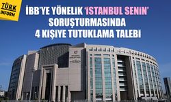 İBB’ye yönelik ‘İstanbul Senin’ soruşturmasında 4 kişiye tutuklama talebi