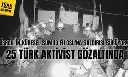 İsrail'in Küresel Sumud Filosu'na saldırısı sürüyor! 25 Türk aktivist gözaltında