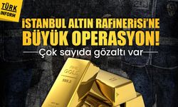 İstanbul Altın Rafinerisi’ne büyük operasyon! 21 kişi gözaltında!