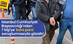 İstanbul Cumhuriyet Başsavcılığı'ndan 5 kişi'ye 'kara para' soruşturmasıyla gözaltı!