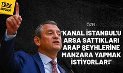 Özel: 'Kanal İstanbul'u arsa sattıkları Arap şeyhlerine manzara yapmak istiyorlar!'