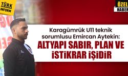 Emircan Aytekin: Altyapı sabır, plan ve istikrar işidir!