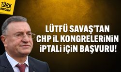 Lütfü Savaş, tüm CHP İl Kongrelerinin iptali için dilekçe verdi!