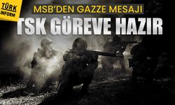MSB’den Gazze mesajı: TSK göreve hazır