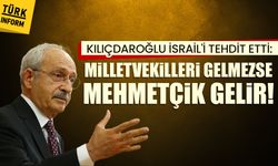 Kılıçdaroğlu İsrail'i tehdit etti: Milletvekilleri gelmezse Mehmetçik gelir!