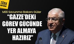 Milli Savunma Bakanı Güler “Gazze’deki görev gücünde yer almaya hazırız”