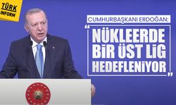 Cumhurbaşkanı Erdoğan: Nükleerde bir üst lig hedefleniyor