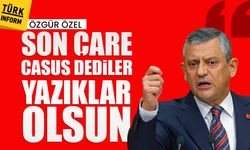 Özgür Özel: "Son çare casus dediler yazıklar olsun"