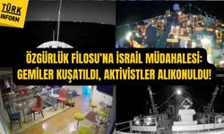 Özgürlük Filosu’na İsrail müdahalesi: Gemiler kuşatıldı, aktivistler alıkonuldu!